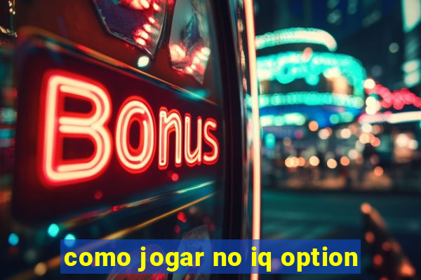 como jogar no iq option